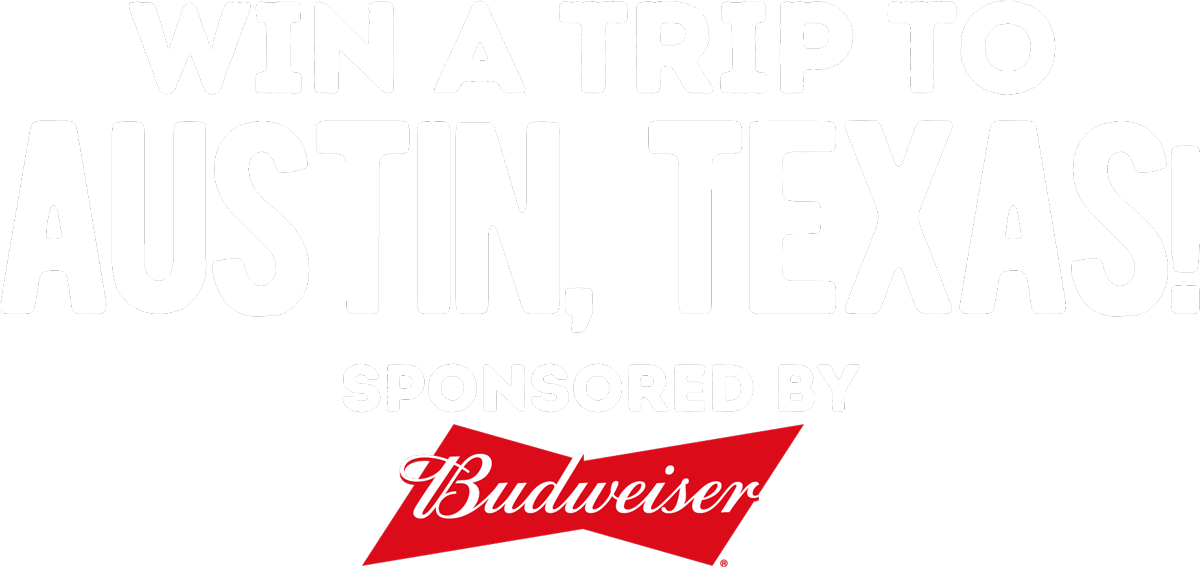 win a trip to austin texas. Sponsored by budweiser